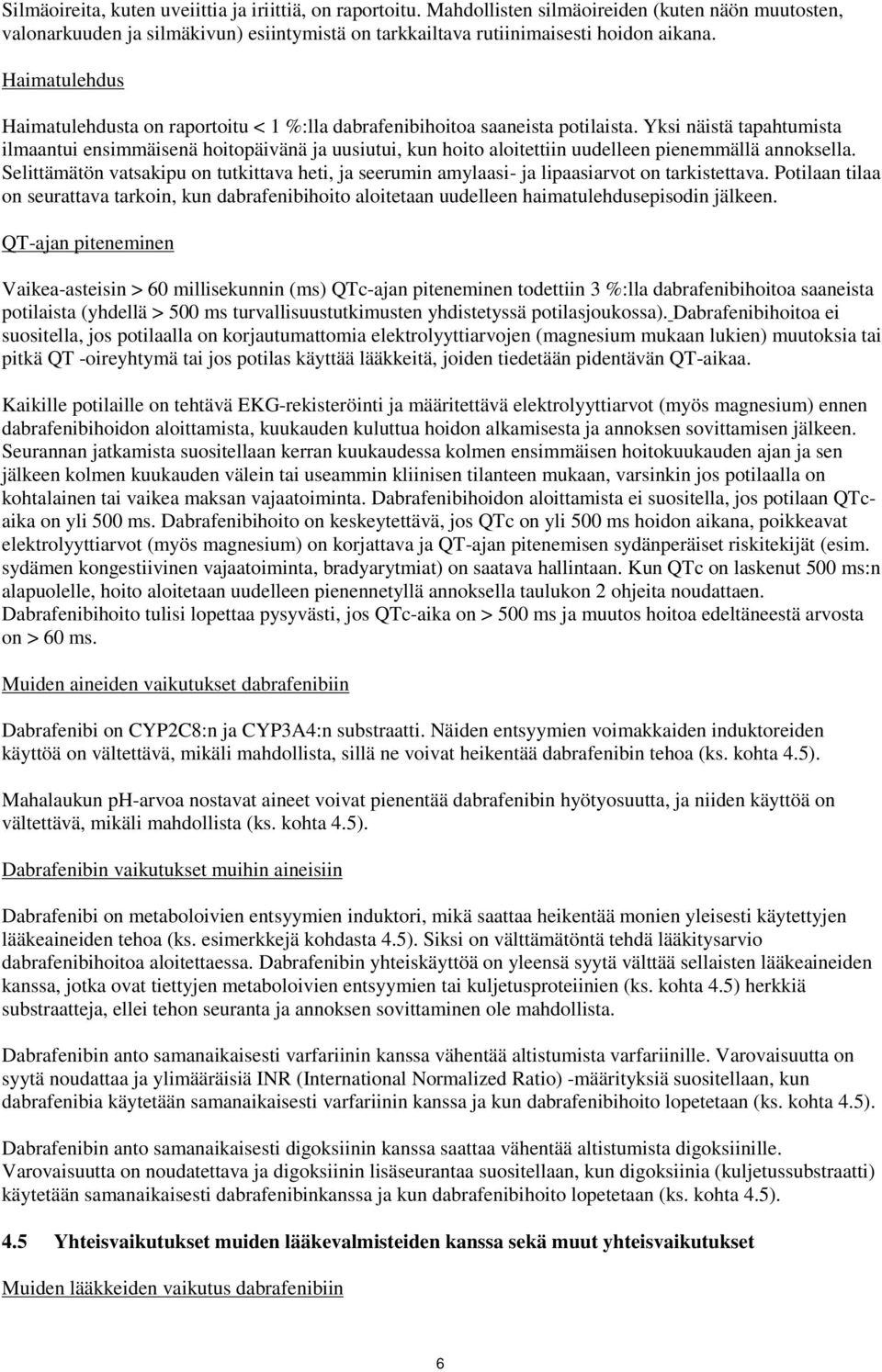 Yksi näistä tapahtumista ilmaantui ensimmäisenä hoitopäivänä ja uusiutui, kun hoito aloitettiin uudelleen pienemmällä annoksella.