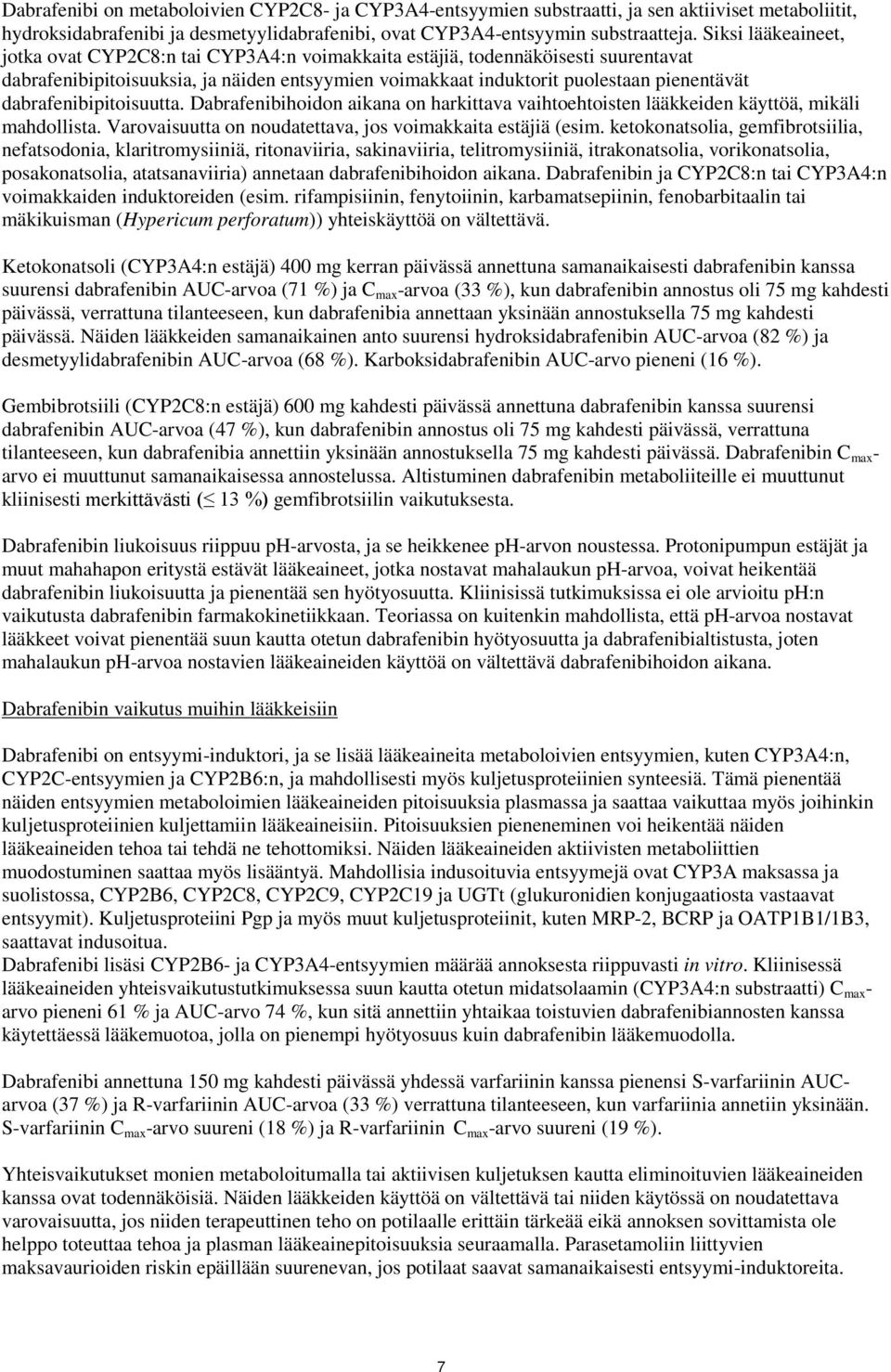 dabrafenibipitoisuutta. Dabrafenibihoidon aikana on harkittava vaihtoehtoisten lääkkeiden käyttöä, mikäli mahdollista. Varovaisuutta on noudatettava, jos voimakkaita estäjiä (esim.