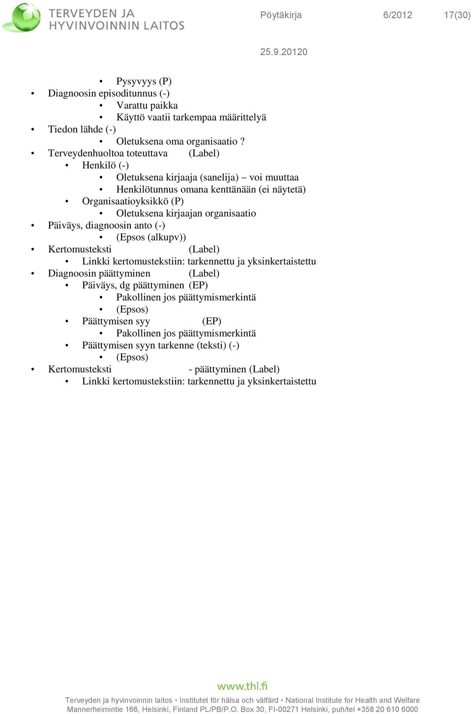 Päiväys, diagnoosin anto (-) (Epsos (alkupv)) Kertomusteksti (Label) Linkki kertomustekstiin: tarkennettu ja yksinkertaistettu Diagnoosin päättyminen (Label) Päiväys, dg päättyminen (EP)