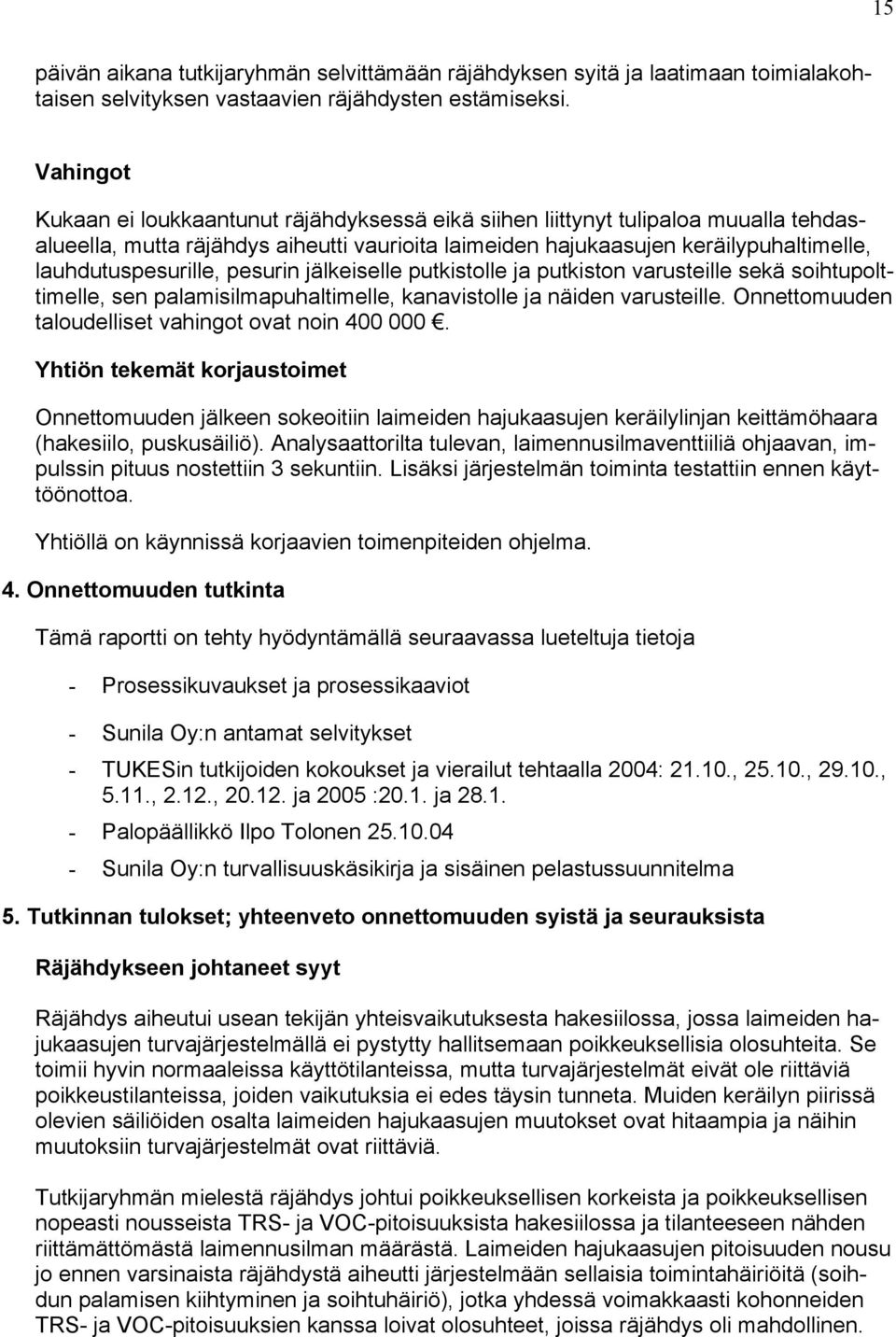 lauhdutuspesurille, pesurin jälkeiselle putkistolle ja putkiston varusteille sekä soihtupolttimelle, sen palamisilmapuhaltimelle, kanavistolle ja näiden varusteille.