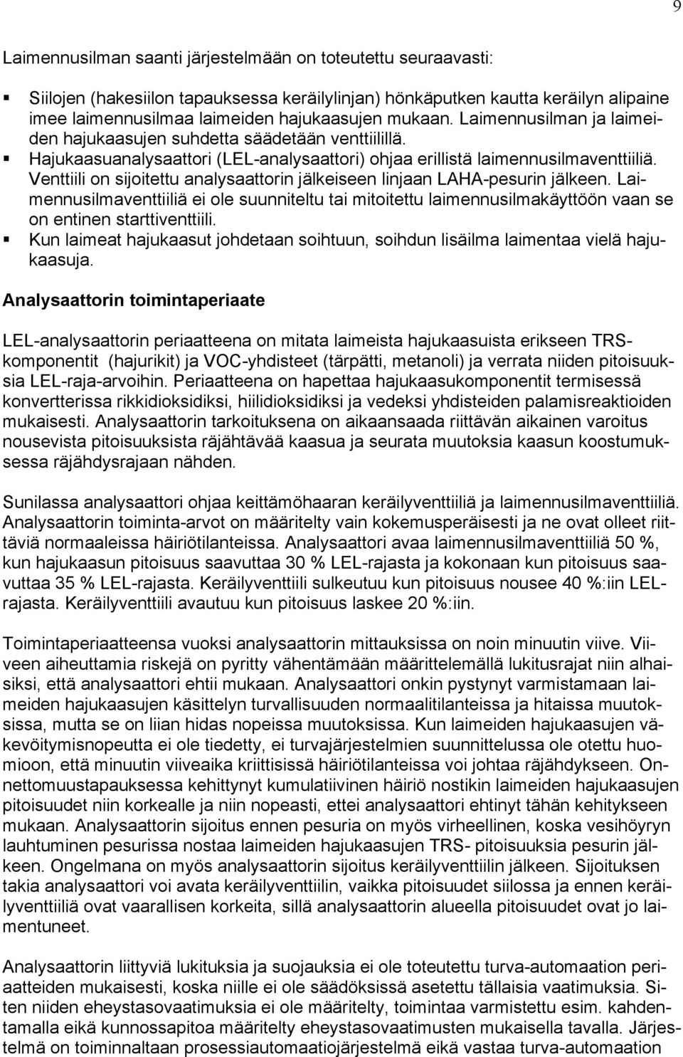 Venttiili on sijoitettu analysaattorin jälkeiseen linjaan LAHA-pesurin jälkeen. Laimennusilmaventtiiliä ei ole suunniteltu tai mitoitettu laimennusilmakäyttöön vaan se on entinen starttiventtiili.