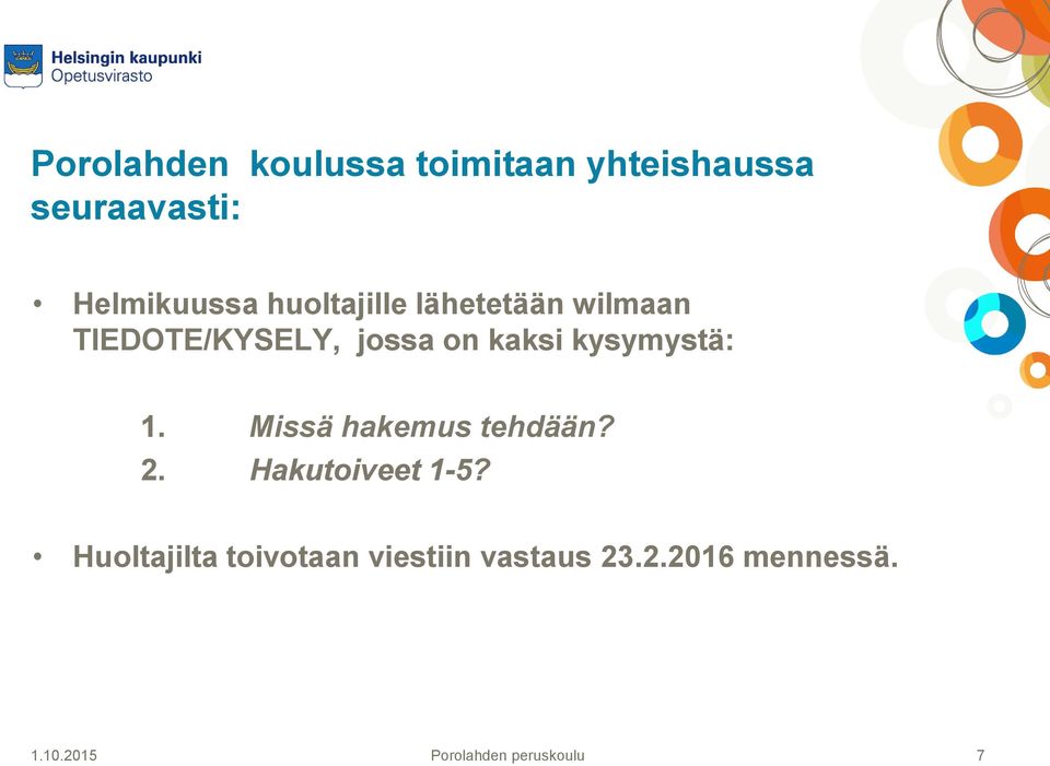 jossa on kaksi kysymystä: 1. Missä hakemus tehdään? 2.