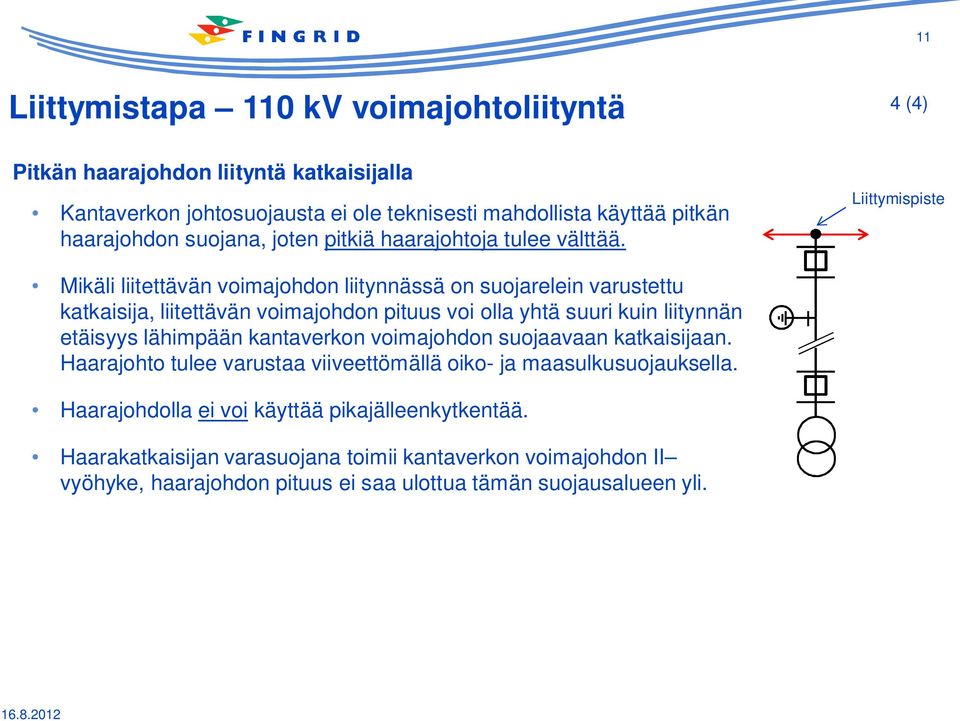 Liittymispiste Mikäli liitettävän voimajohdon liitynnässä on suojarelein varustettu katkaisija, liitettävän voimajohdon pituus voi olla yhtä suuri kuin liitynnän etäisyys