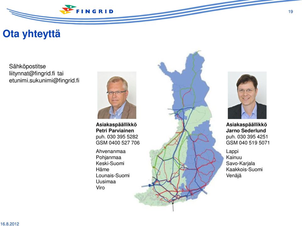 030 395 5282 GSM 0400 527 706 Ahvenanmaa Pohjanmaa Keski-Suomi Häme Lounais-Suomi