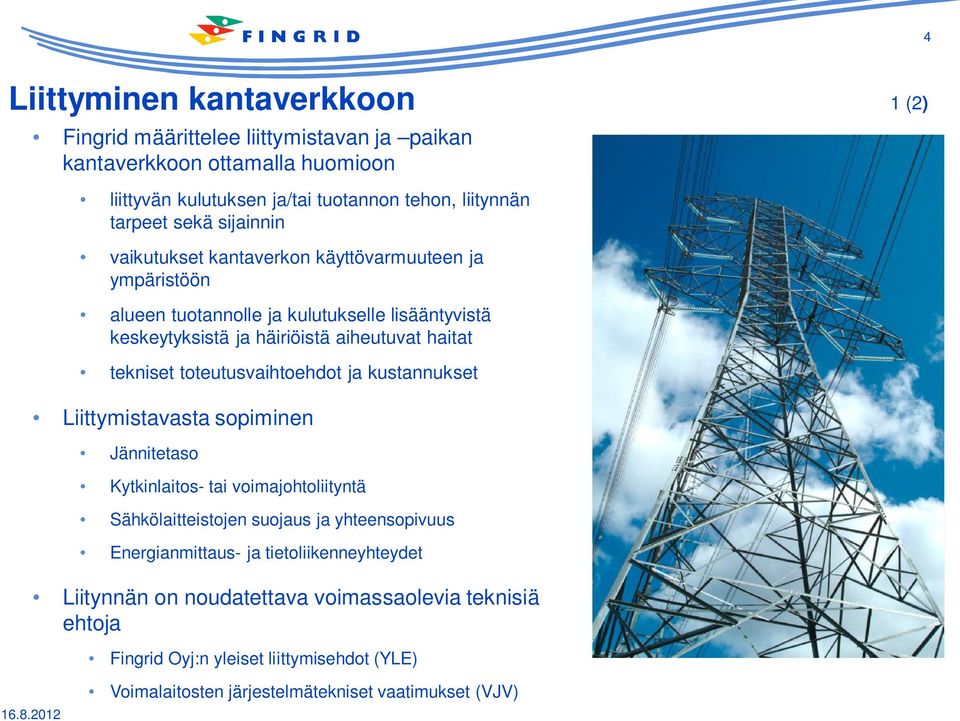 toteutusvaihtoehdot ja kustannukset Liittymistavasta sopiminen Jännitetaso Kytkinlaitos- tai voimajohtoliityntä Sähkölaitteistojen suojaus ja yhteensopivuus Energianmittaus- ja