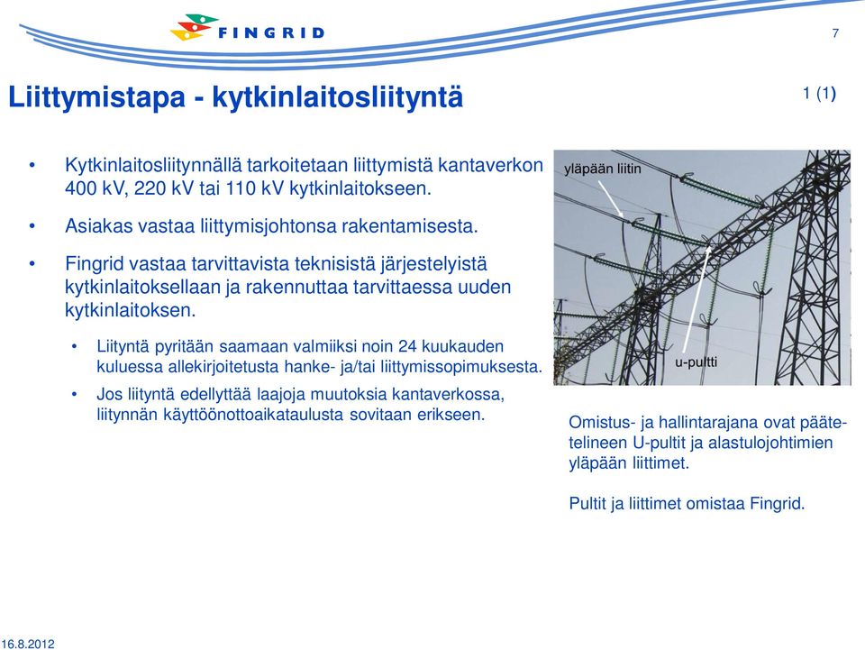 Fingrid vastaa tarvittavista teknisistä järjestelyistä kytkinlaitoksellaan ja rakennuttaa tarvittaessa uuden kytkinlaitoksen.