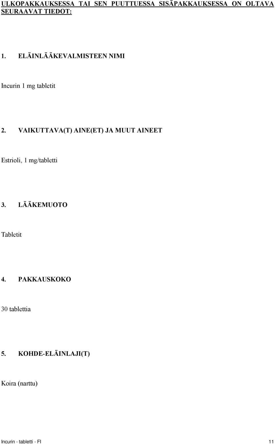 VAIKUTTAVA(T) AINE(ET) JA MUUT AINEET Estrioli, 1 mg/tabletti 3.