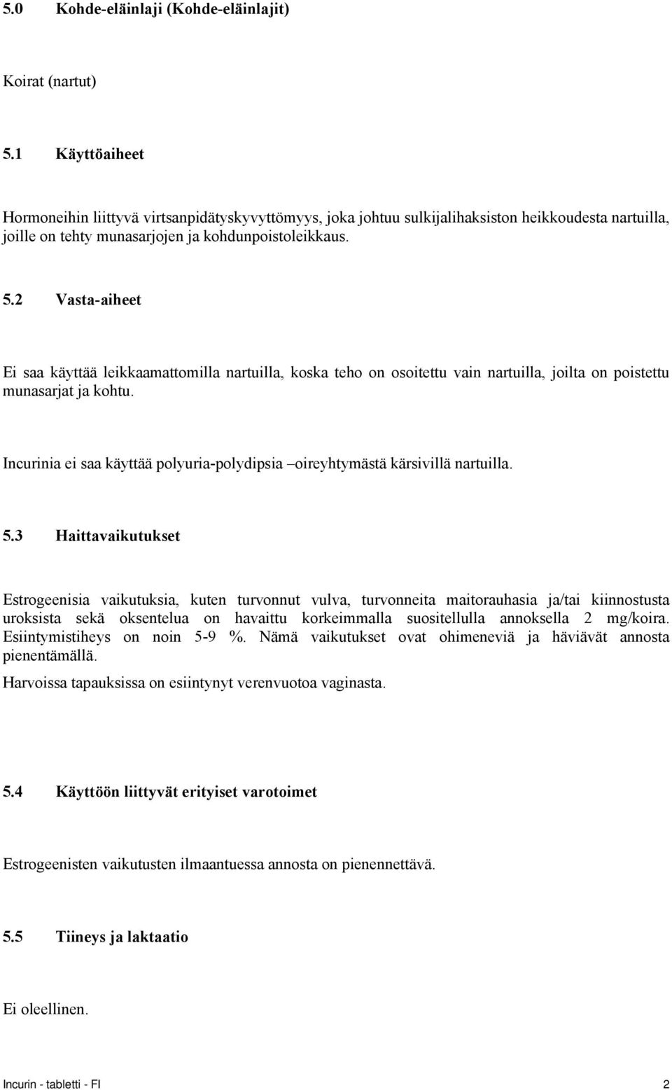 2 Vasta-aiheet Ei saa käyttää leikkaamattomilla nartuilla, koska teho on osoitettu vain nartuilla, joilta on poistettu munasarjat ja kohtu.