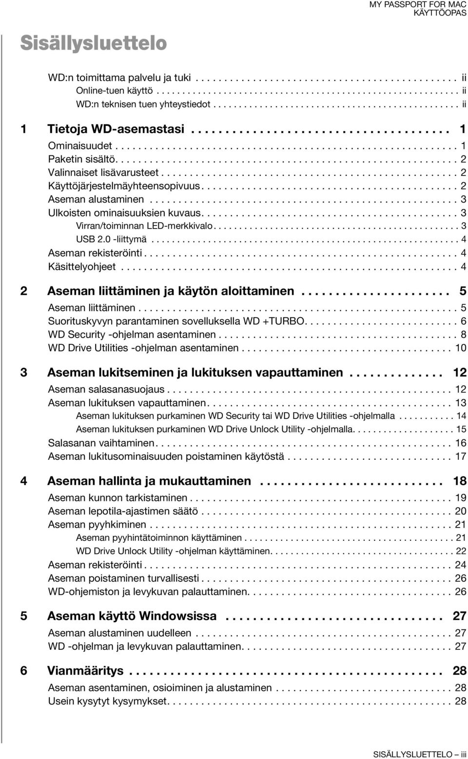 ........................................................... 2 Valinnaiset lisävarusteet.................................................... 2 Käyttöjärjestelmäyhteensopivuus............................................. 2 Aseman alustaminen.