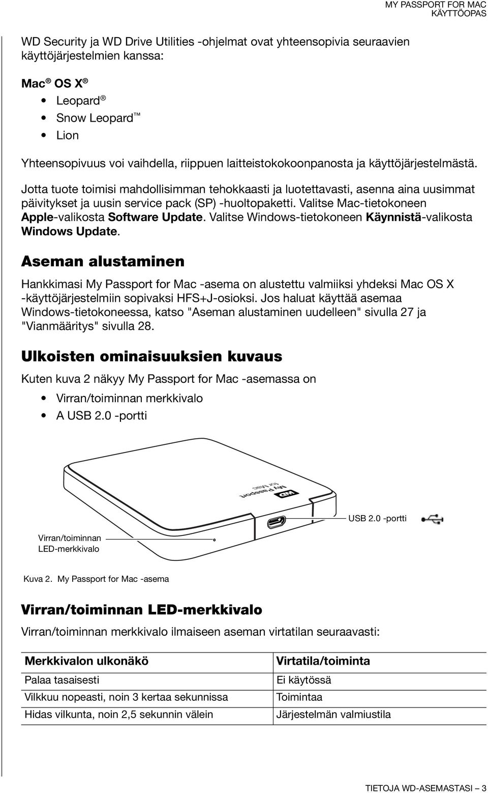 Valitse Mac-tietokoneen Apple-valikosta Software Update. Valitse Windows-tietokoneen Käynnistä-valikosta Windows Update.