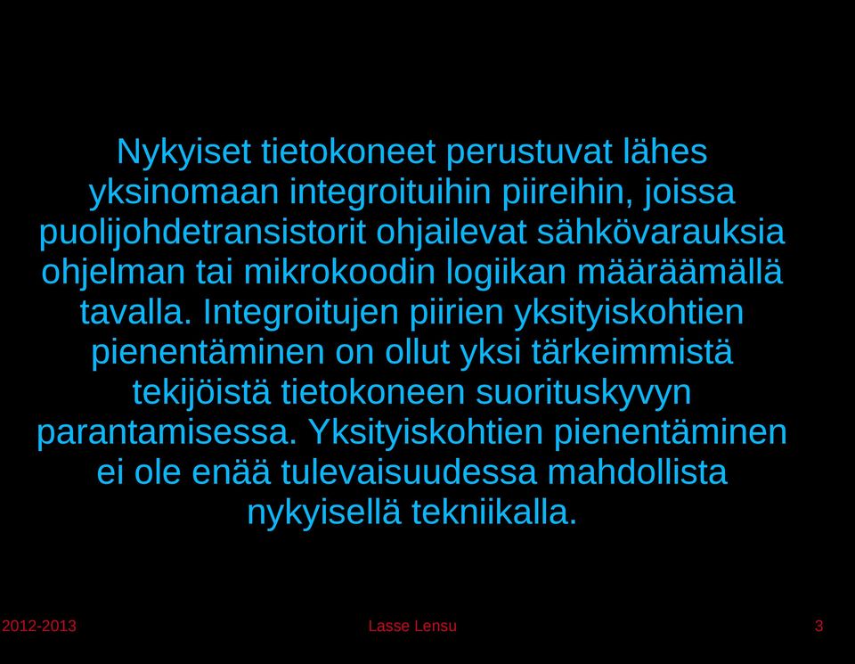 Integroitujen piirien yksityiskohtien pienentäminen on ollut yksi tärkeimmistä tekijöistä tietokoneen