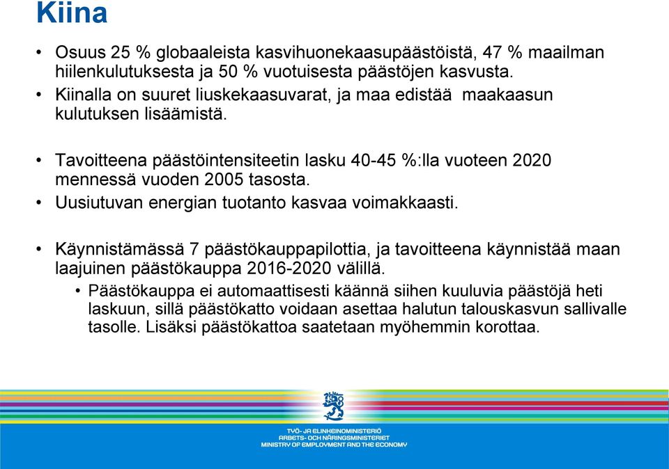 Tavoitteena päästöintensiteetin lasku 40-45 %:lla vuoteen 2020 mennessä vuoden 2005 tasosta. Uusiutuvan energian tuotanto kasvaa voimakkaasti.