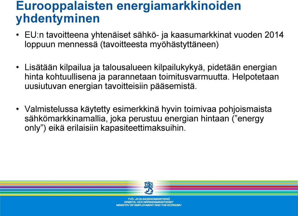 ja parannetaan toimitusvarmuutta. Helpotetaan uusiutuvan energian tavoitteisiin pääsemistä.