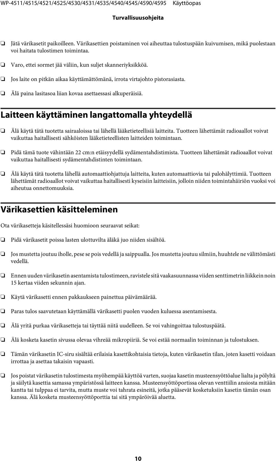 Laitteen käyttäminen langattomalla yhteydellä Älä käytä tätä tuotetta sairaaloissa tai lähellä lääketieteellisiä laitteita.