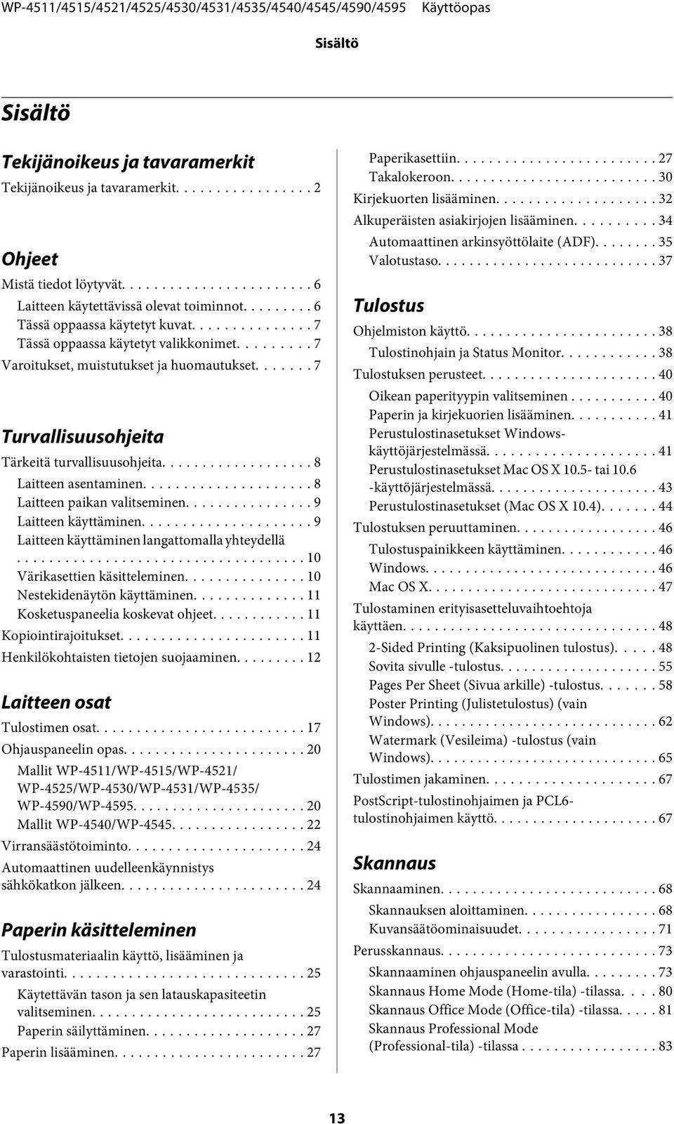 .. 8 Laitteen paikan valitseminen... 9 Laitteen käyttäminen... 9 Laitteen käyttäminen langattomalla yhteydellä... 10 Värikasettien käsitteleminen... 10 Nestekidenäytön käyttäminen.