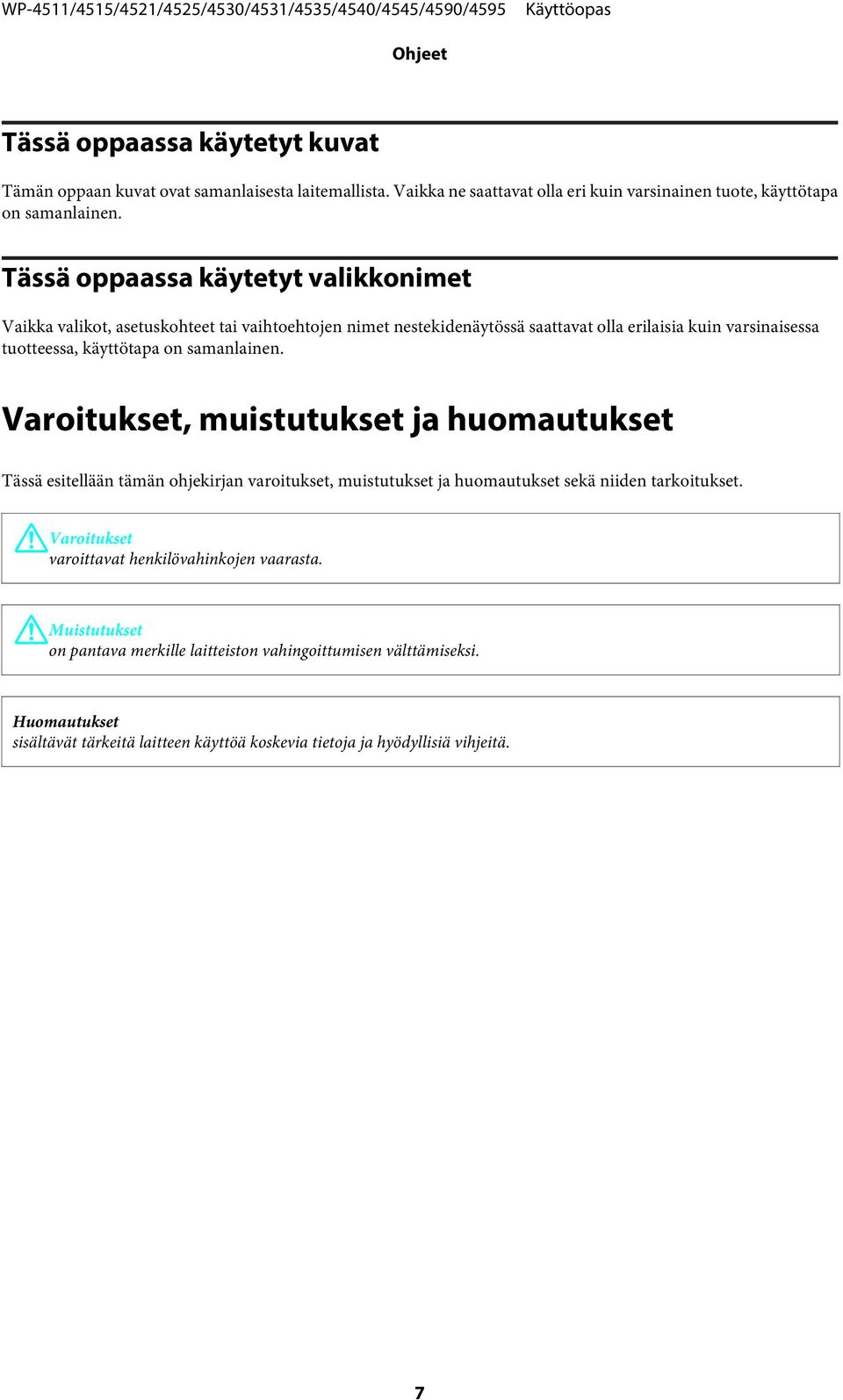 samanlainen. Varoitukset, muistutukset ja huomautukset Tässä esitellään tämän ohjekirjan varoitukset, muistutukset ja huomautukset sekä niiden tarkoitukset.