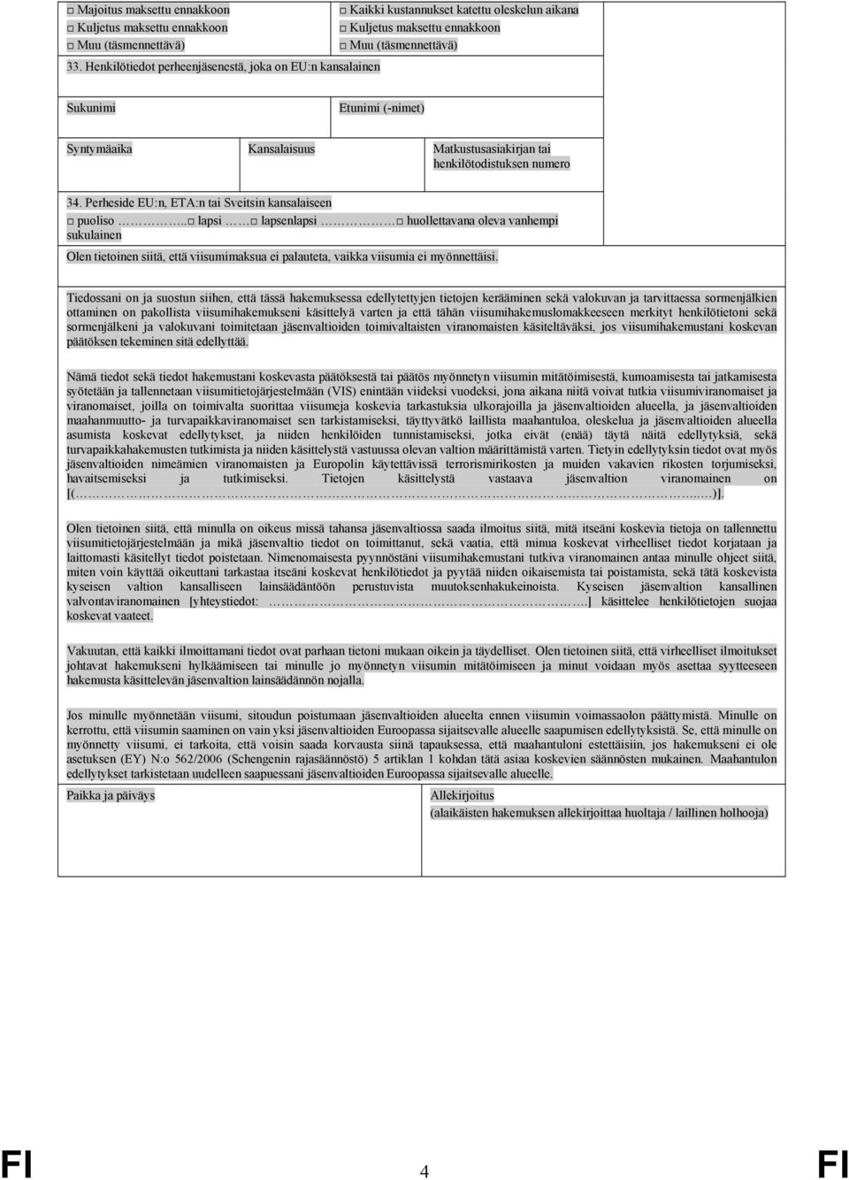 Kansalaisuus Matkustusasiakirjan tai henkilötodistuksen numero 34. Perheside EU:n, ETA:n tai Sveitsin kansalaiseen puoliso.