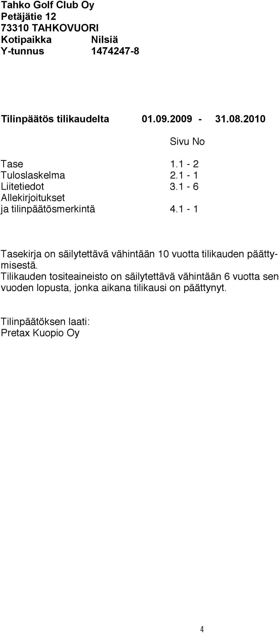 1-1 Tasekirja on säilytettävä vähintään 10 vuotta tilikauden päättymisestä.