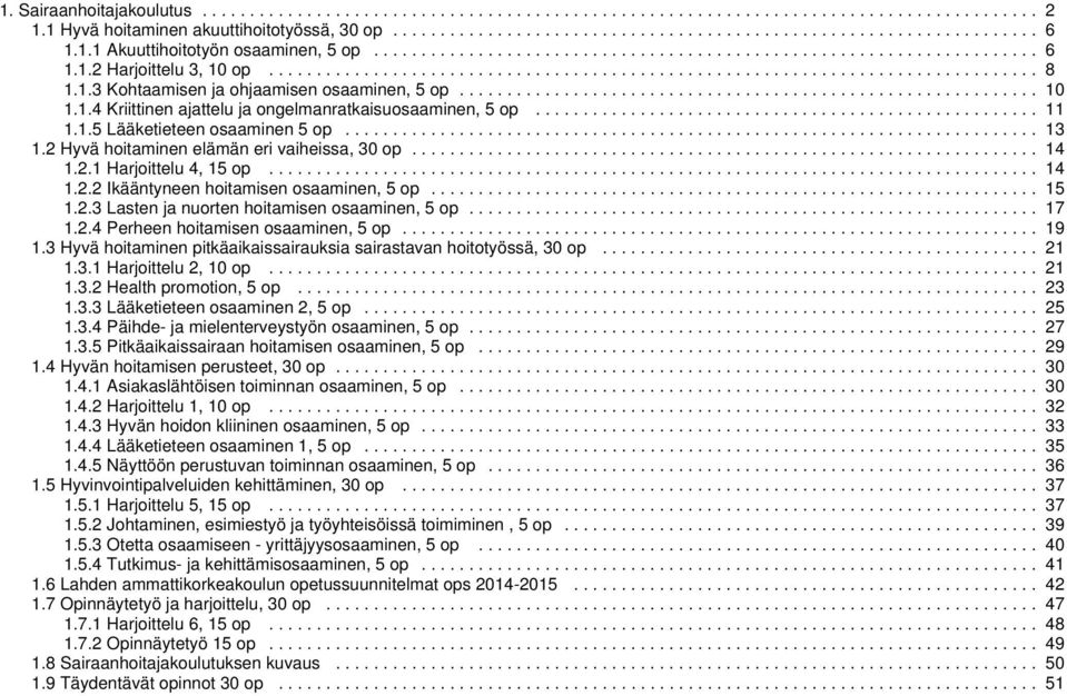 1.3 Kohtaamisen ja ohjaamisen osaaminen, 5 op............................................................. 10 1.1.4 Kriittinen ajattelu ja ongelmanratkaisuosaaminen, 5 op..................................................... 11 1.