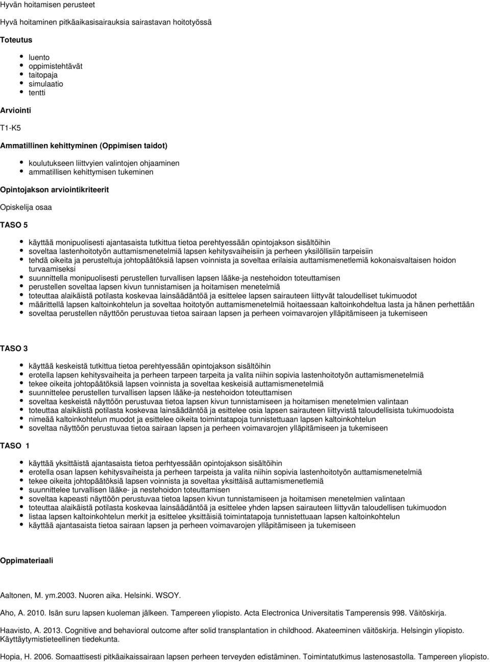 perehtyessään opintojakson sisältöihin soveltaa lastenhoitotyön auttamismenetelmiä lapsen kehitysvaiheisiin ja perheen yksilöllisiin tarpeisiin tehdä oikeita ja perusteltuja johtopäätöksiä lapsen