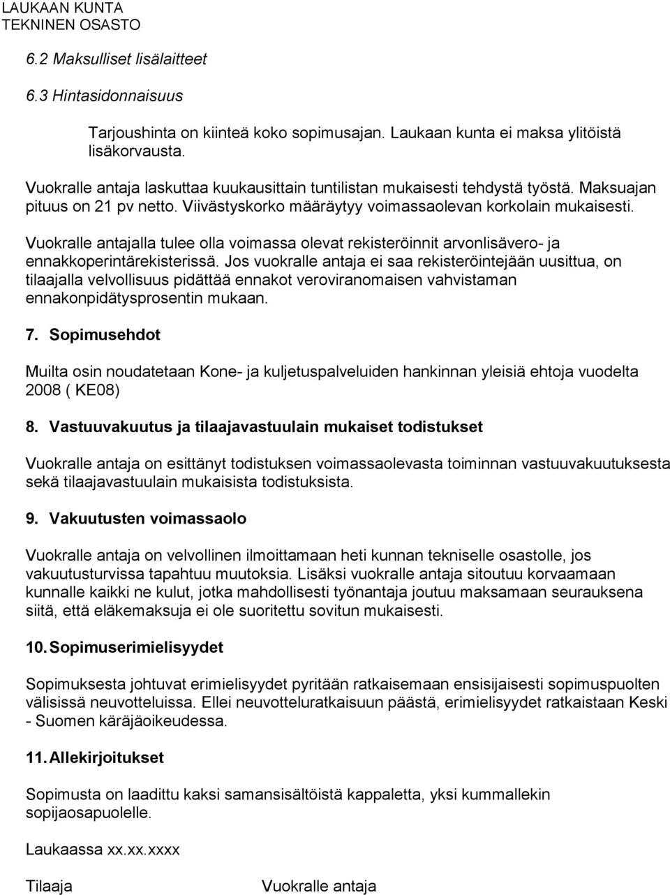 Vuokralle antajalla tulee olla voimassa olevat rekisteröinnit arvonlisävero- ja ennakkoperintärekisterissä.