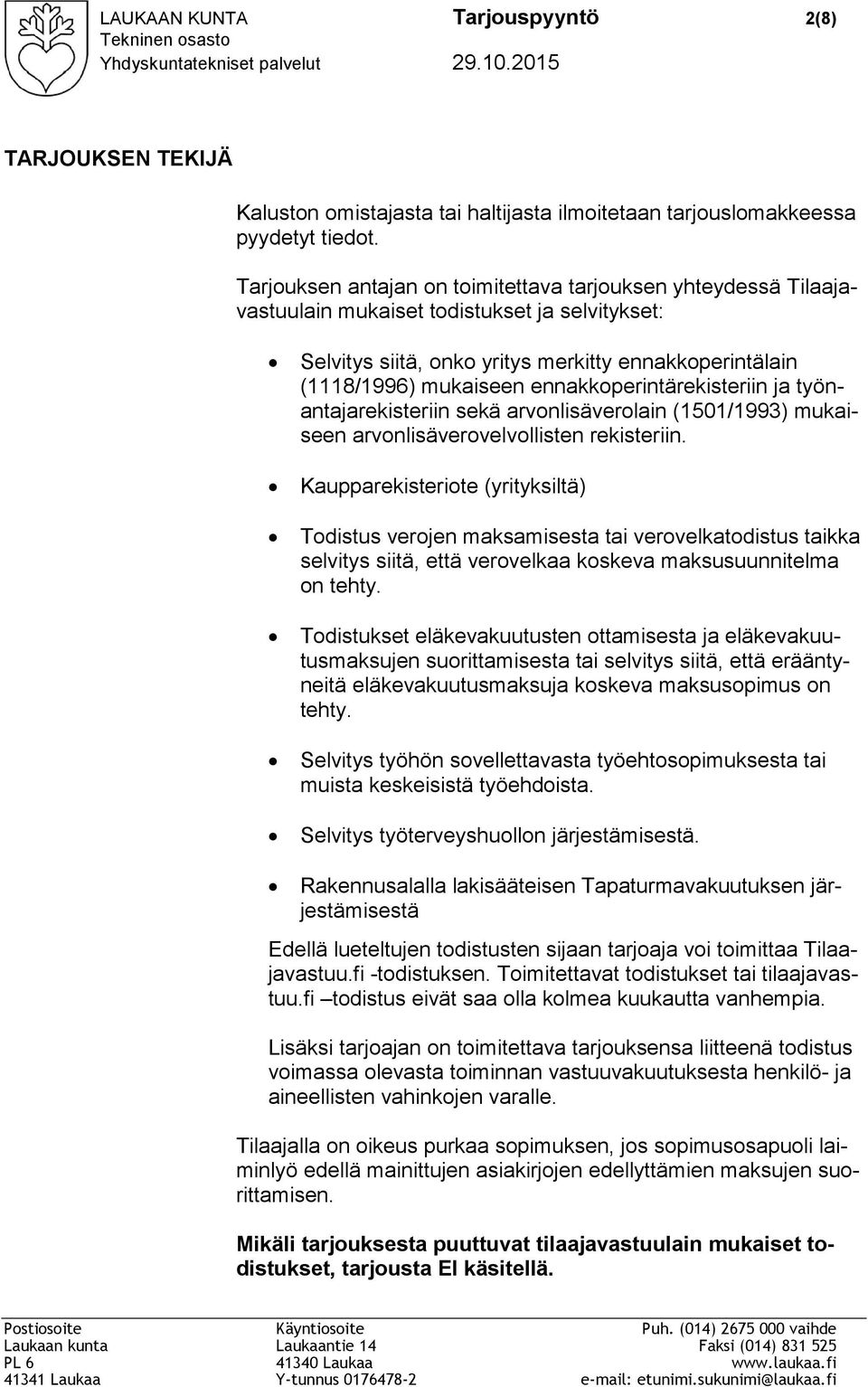 ennakkoperintärekisteriin ja työnantajarekisteriin sekä arvonlisäverolain (1501/1993) mukaiseen arvonlisäverovelvollisten rekisteriin.