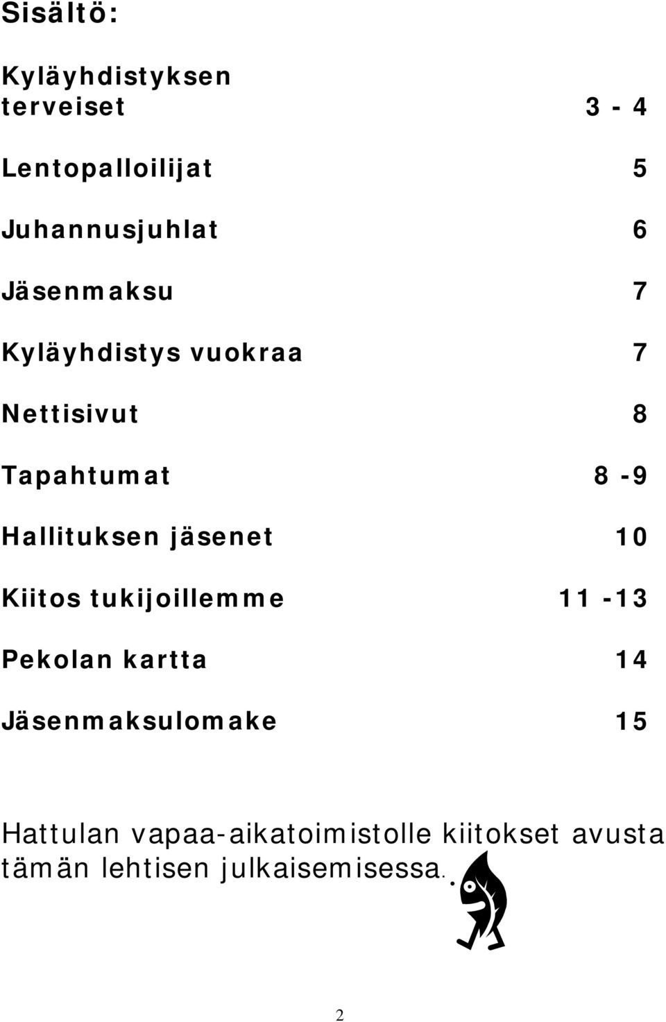 jäsenet 10 Kiitos tukijoillemme 11-13 Pekolan kartta 14 Jäsenmaksulomake 15