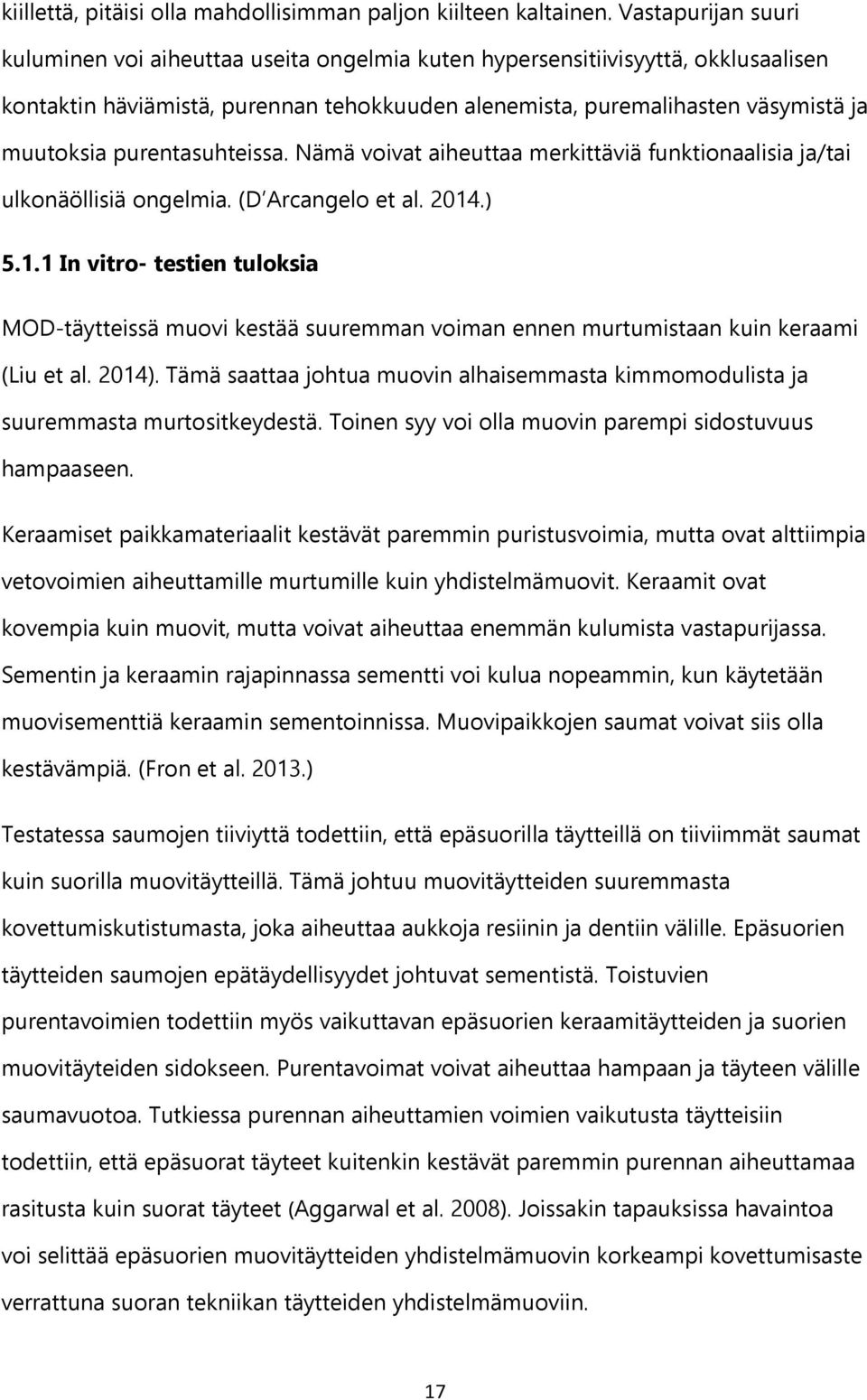 purentasuhteissa. Nämä voivat aiheuttaa merkittäviä funktionaalisia ja/tai ulkonäöllisiä ongelmia. (D Arcangelo et al. 2014