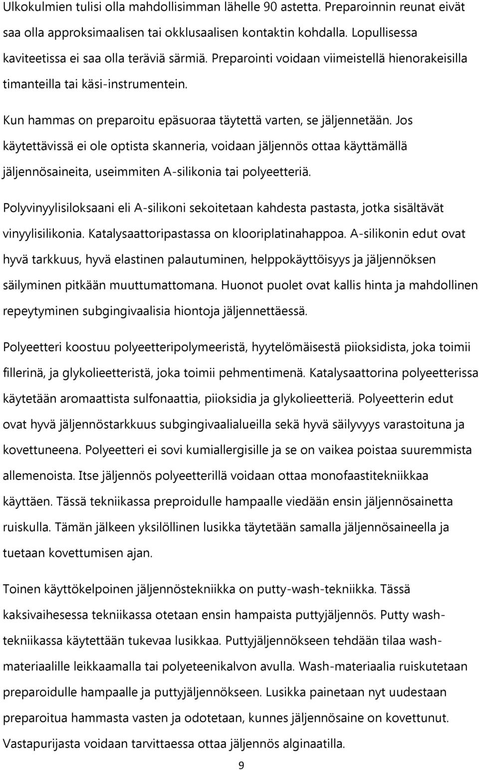 Kun hammas on preparoitu epäsuoraa täytettä varten, se jäljennetään.