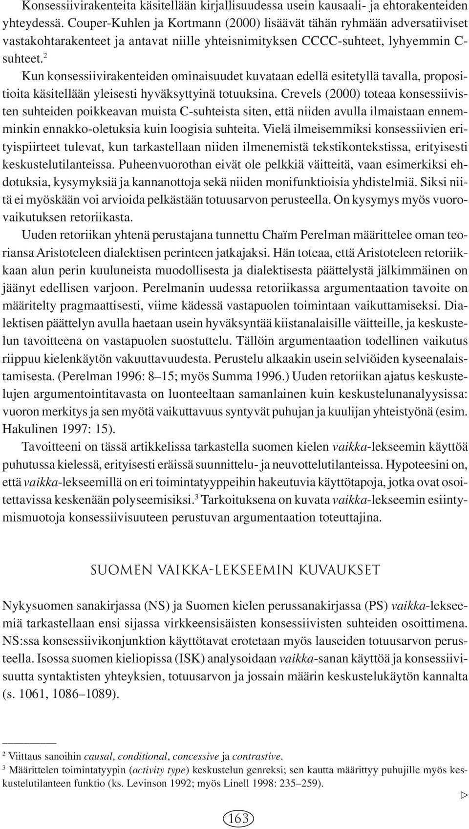 2 Kun konsessiivirakenteiden ominaisuudet kuvataan edellä esitetyllä tavalla, propositioita käsitellään yleisesti hyväksyttyinä totuuksina.