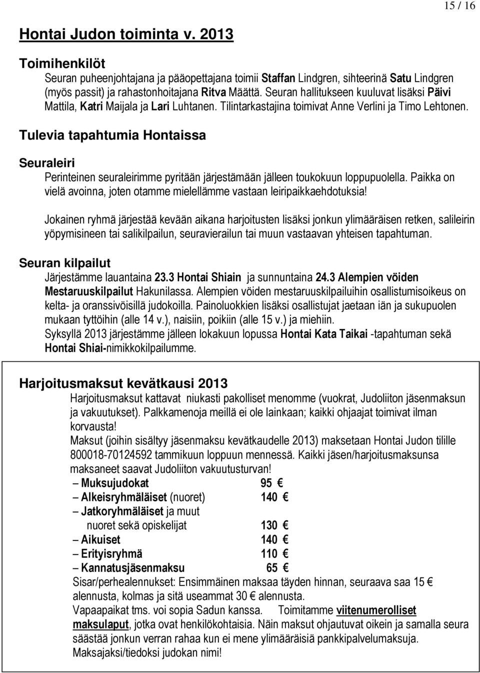 Tulevia tapahtumia Hontaissa Seuraleiri Perinteinen seuraleirimme pyritään järjestämään jälleen toukokuun loppupuolella.