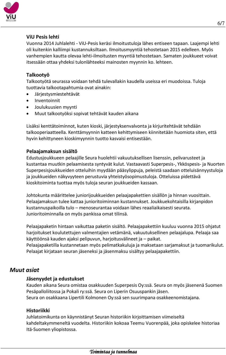 Talkootyö Talkootyötä seurassa voidaan tehdä tulevallakin kaudella useissa eri muodoissa.