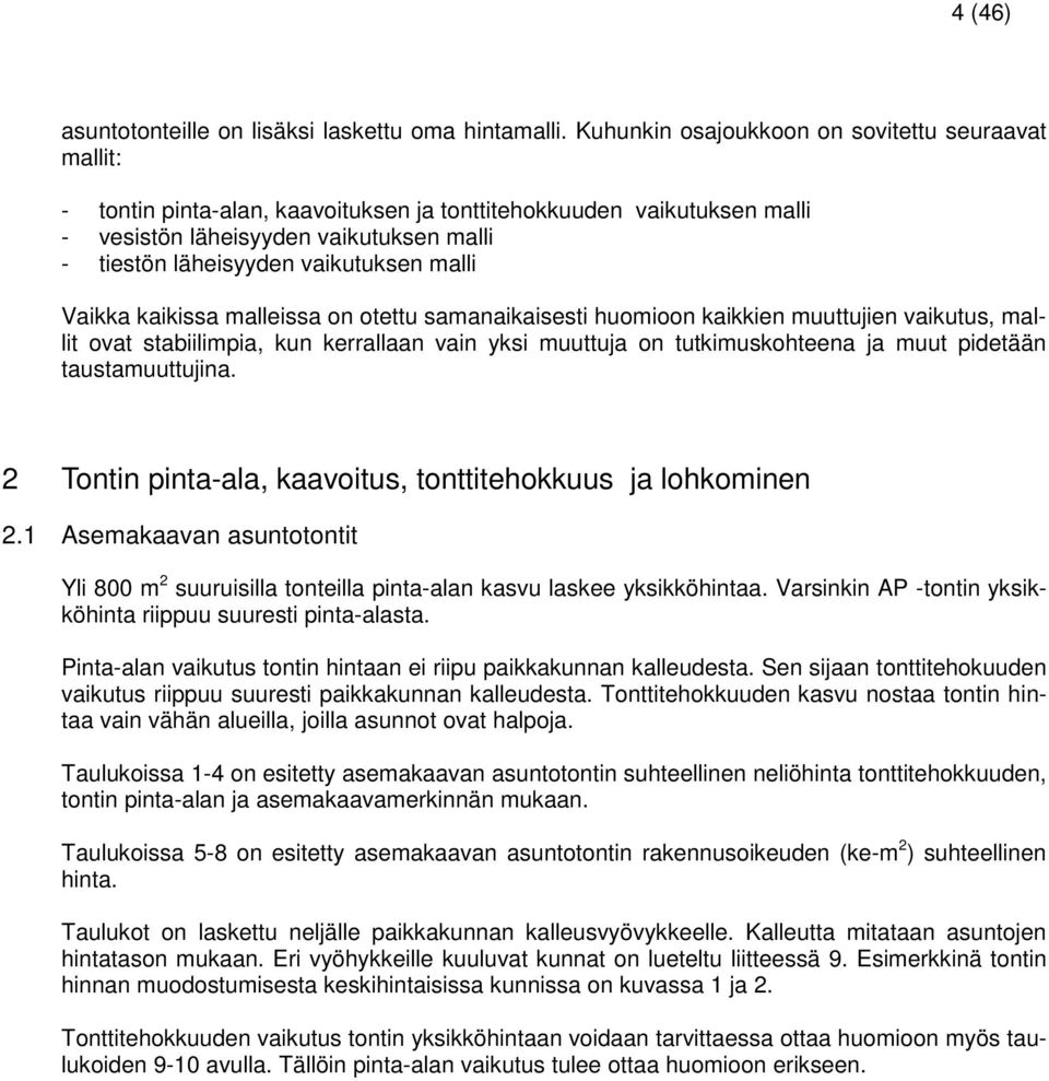 malli Vaikka kaikissa malleissa on otettu samanaikaisesti huomioon kaikkien muuttujien vaikutus, mallit ovat stabiilimpia, kun kerrallaan vain yksi muuttuja on tutkimuskohteena ja muut pidetään