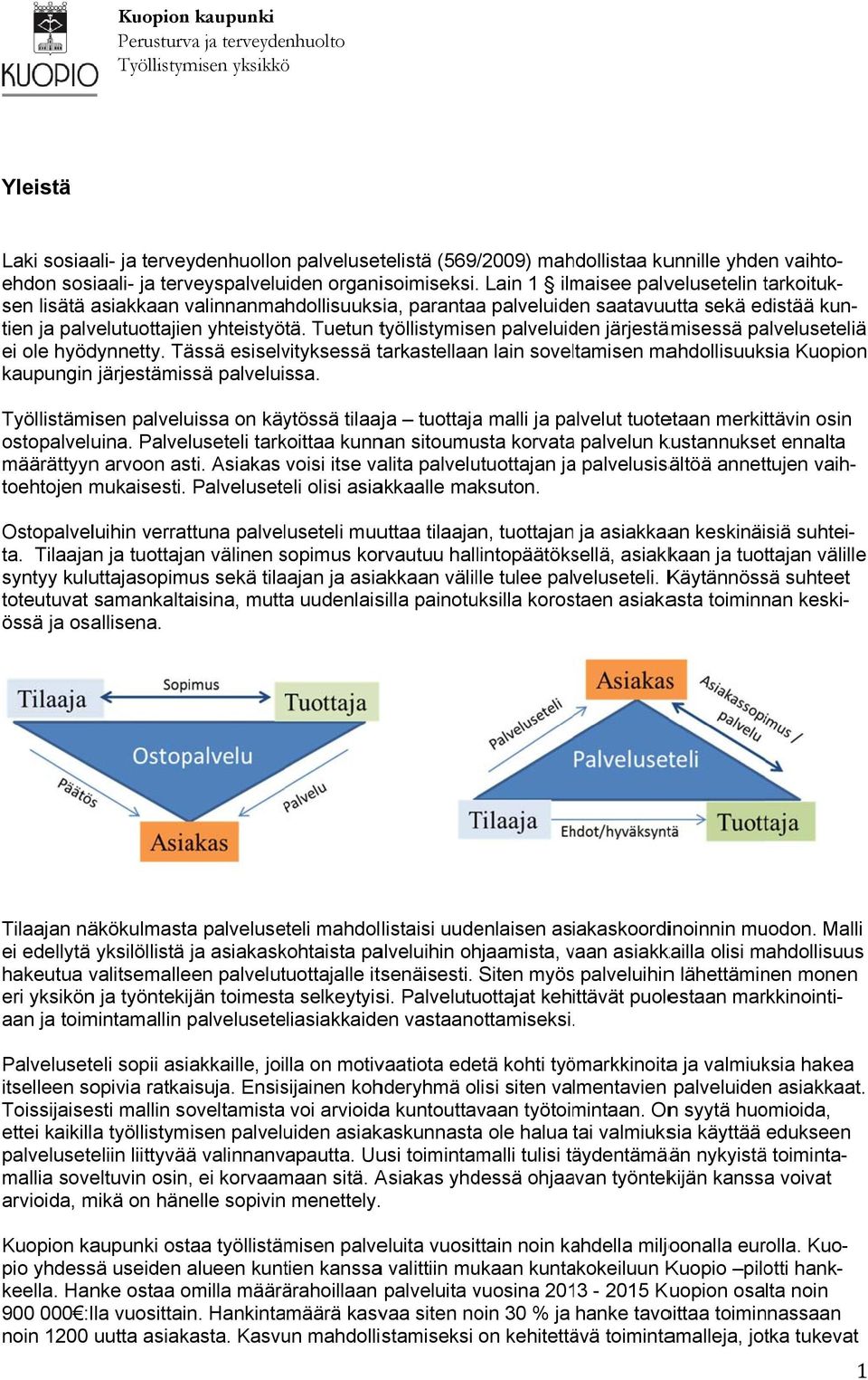 Tuetun työllistymisen palveluiden järjestämisessä palveluseteliä ei ole hyödynnetty. Tässä esiselvityksessä tarkastellaan lain soveltamisen mahdollisuuksia Kuopion kaupungin järjestämissä palveluissa.