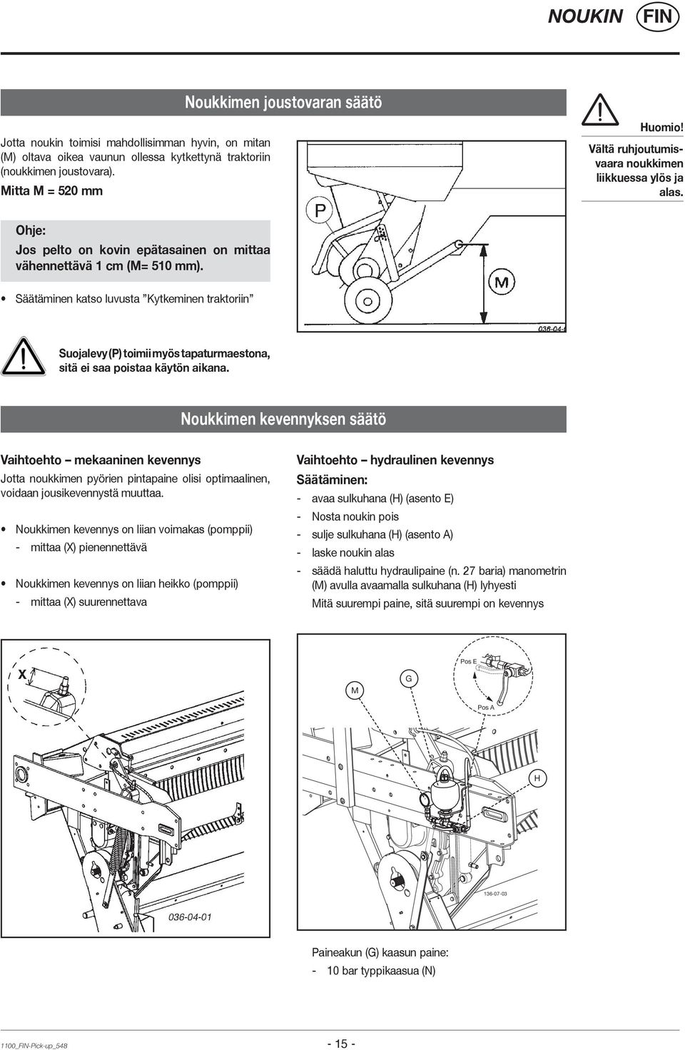 Säätäminen katso luvusta Kytkeminen traktoriin Suojalevy (P) toimii myös tapaturmaestona, sitä ei saa poistaa käytön aikana.