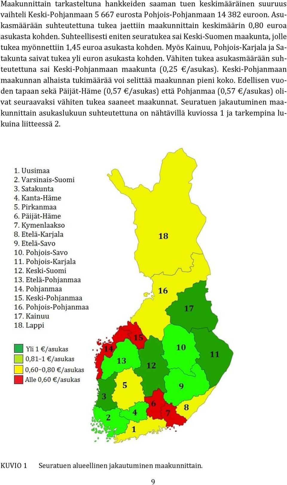 Suhteellisesti eniten seuratukea sai Keski-Suomen maakunta, jolle tukea myönnettiin 1,45 euroa asukasta kohden. Myös Kainuu, Pohjois-Karjala ja Satakunta saivat tukea yli euron asukasta kohden.