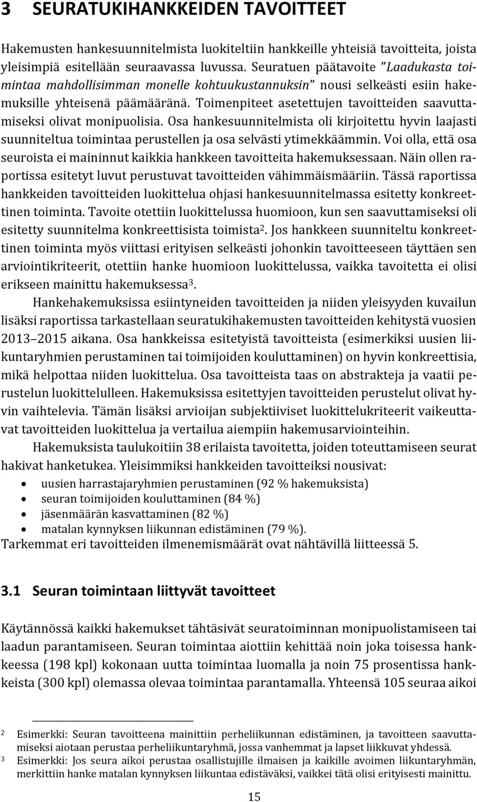 oimenpiteet asetettujen tavoitteiden saavuttamiseksi olivat monipuolisia. Osa hankesuunnitelmista oli kirjoitettu hyvin laajasti suunniteltua toimintaa perustellen ja osa selvästi ytimekkäämmin.