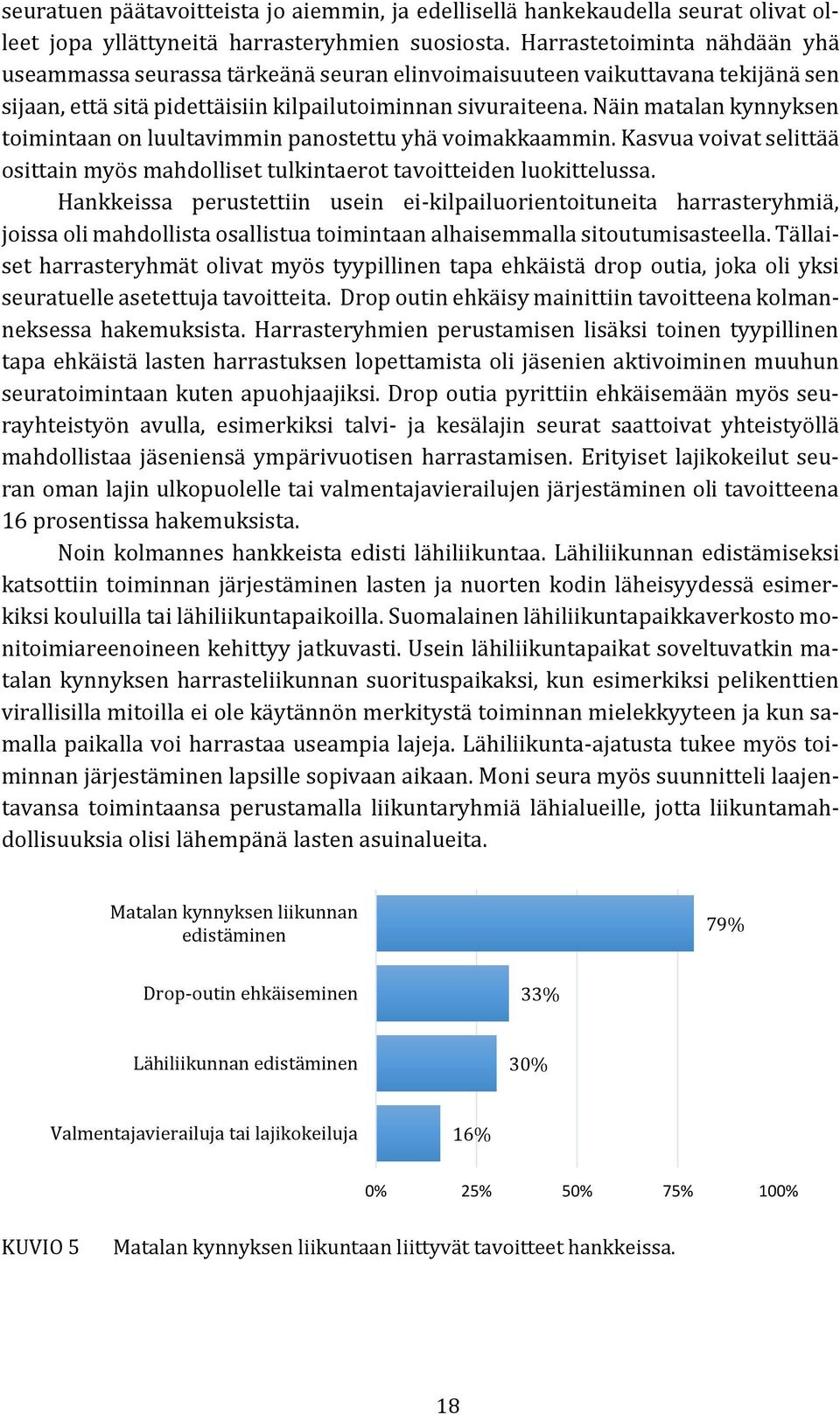 Näin matalan kynnyksen toimintaan on luultavimmin panostettu yhä voimakkaammin. Kasvua voivat selittää osittain myös mahdolliset tulkintaerot tavoitteiden luokittelussa.