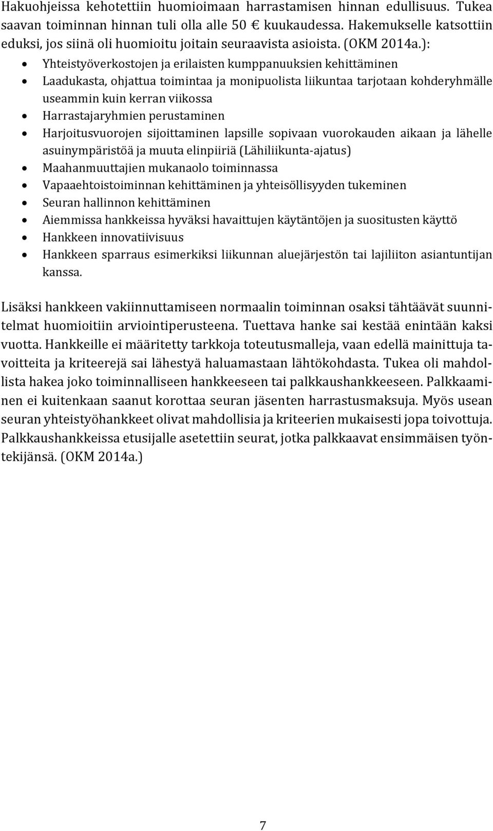 ): Yhteistyöverkostojen ja erilaisten kumppanuuksien kehittäminen Laadukasta, ohjattua toimintaa ja monipuolista liikuntaa tarjotaan kohderyhmälle useammin kuin kerran viikossa Harrastajaryhmien