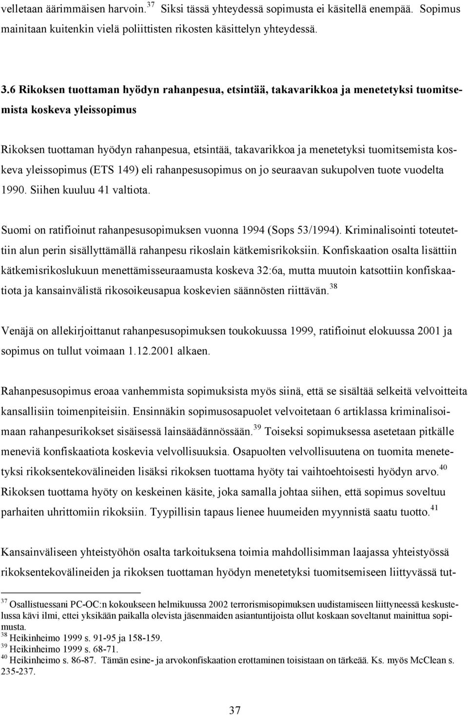 6 Rikoksen tuottaman hyödyn rahanpesua, etsintää, takavarikkoa ja menetetyksi tuomitsemista koskeva yleissopimus Rikoksen tuottaman hyödyn rahanpesua, etsintää, takavarikkoa ja menetetyksi