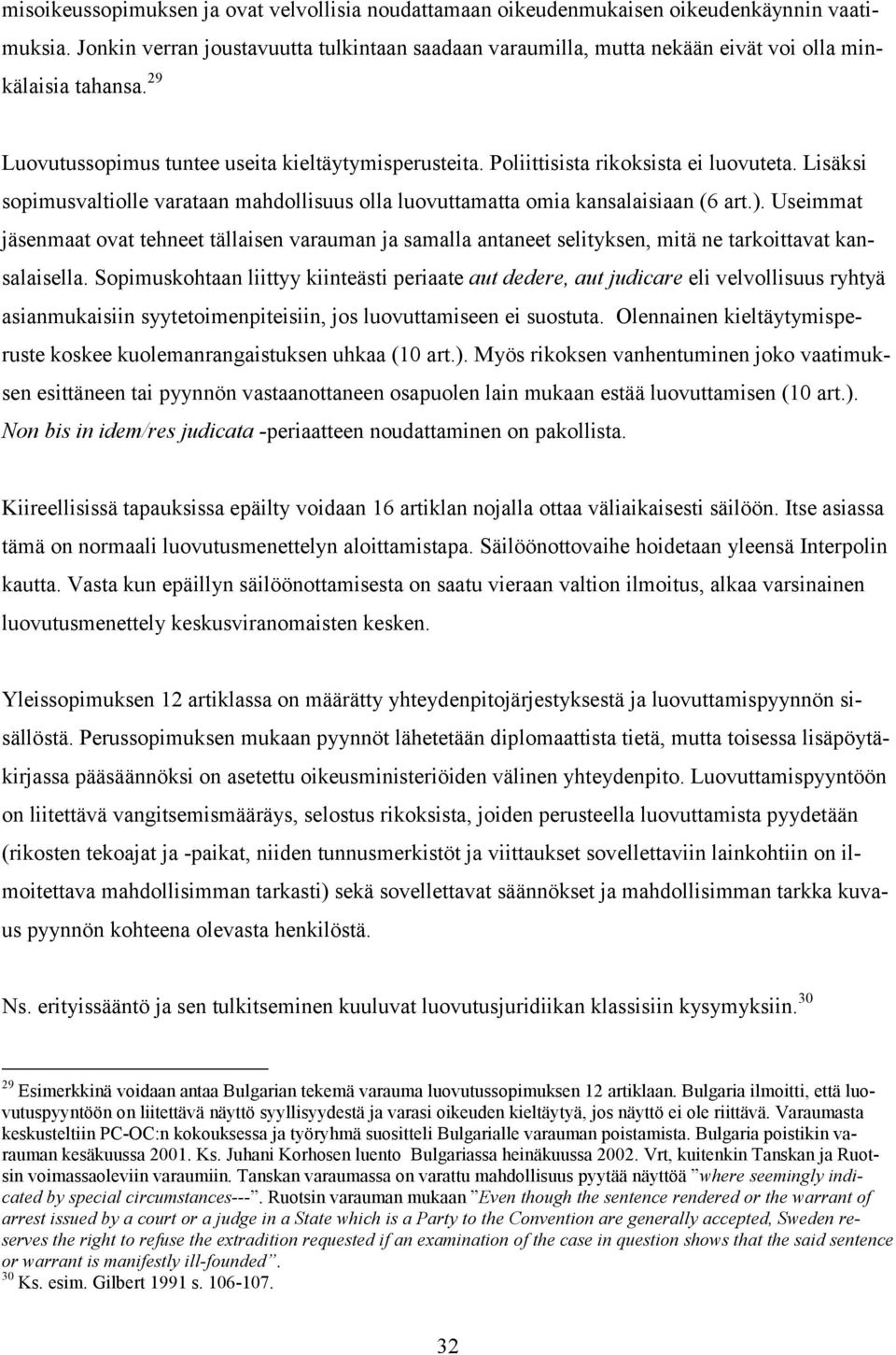 Poliittisista rikoksista ei luovuteta. Lisäksi sopimusvaltiolle varataan mahdollisuus olla luovuttamatta omia kansalaisiaan (6 art.).