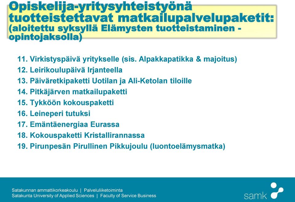 Päiväretkipaketti Uotilan ja Ali-Ketolan tiloille 14. Pitkäjärven matkailupaketti 15. Tykköön kokouspaketti 16.