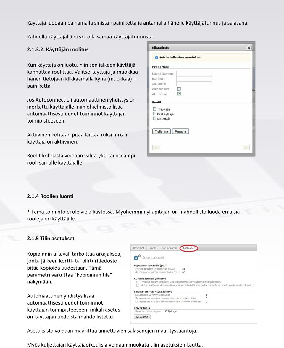 Jos Autoconnect eli automaattinen yhdistys on merkattu käyttäjälle, niin ohjelmisto lisää automaattisesti uudet toiminnot käyttäjän toimipisteeseen.