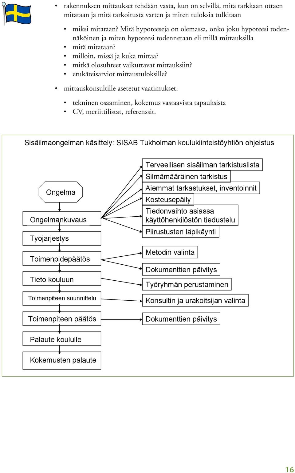 mitkä olosuhteet vaikuttavat mittauksiin? etukäteisarviot mittaustuloksille?