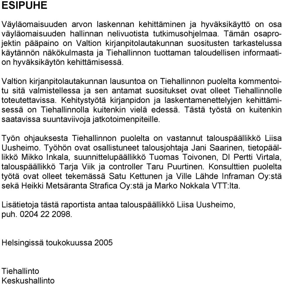 Valtion kirjanpitolautakunnan lausuntoa on Tiehallinnon puolelta kommentoitu sitä valmistellessa ja sen antamat suositukset ovat olleet Tiehallinnolle toteutettavissa.