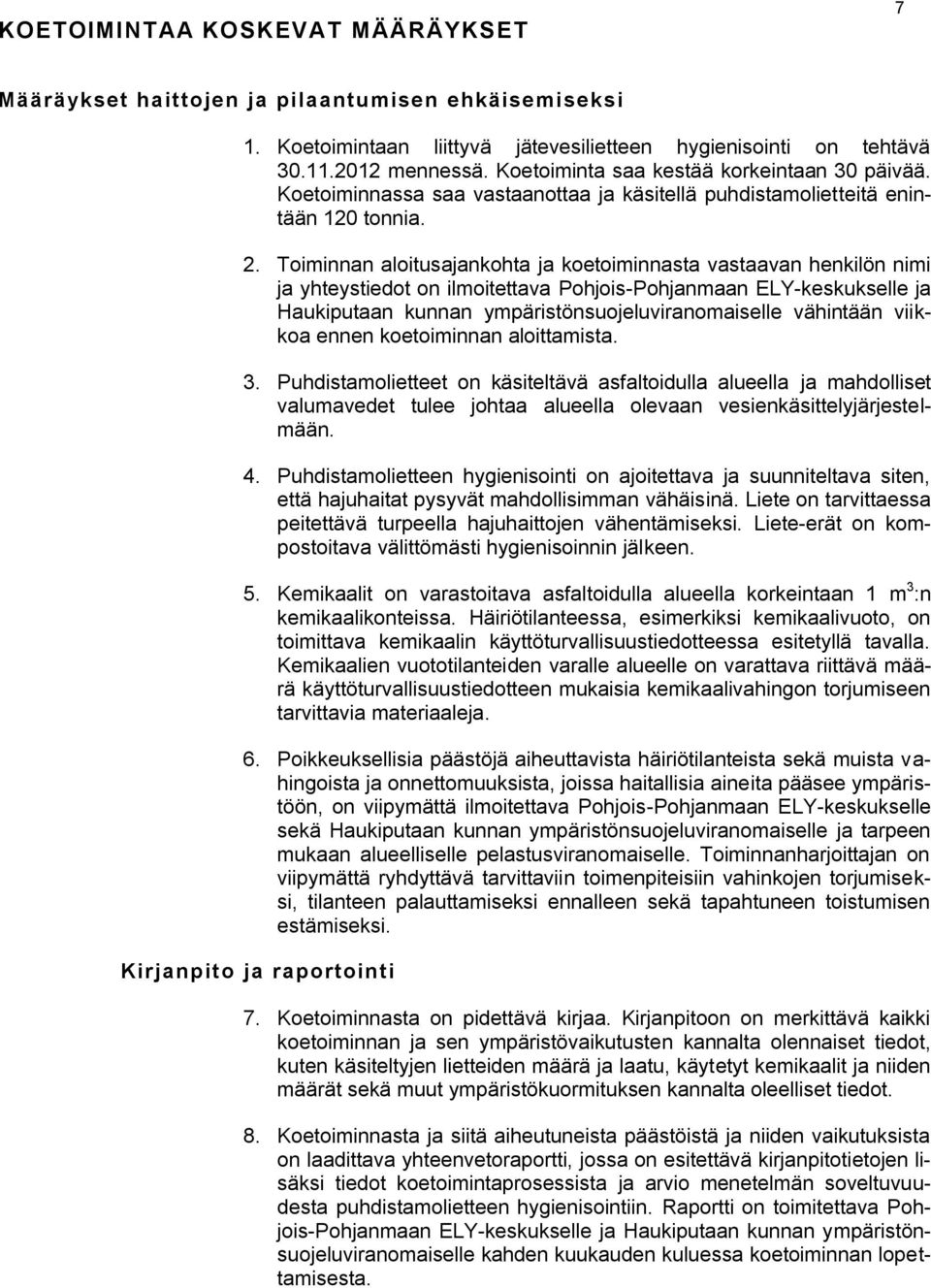 Toiminnan aloitusajankohta ja koetoiminnasta vastaavan henkilön nimi ja yhteystiedot on ilmoitettava Pohjois-Pohjanmaan ELY-keskukselle ja Haukiputaan kunnan ympäristönsuojeluviranomaiselle vähintään