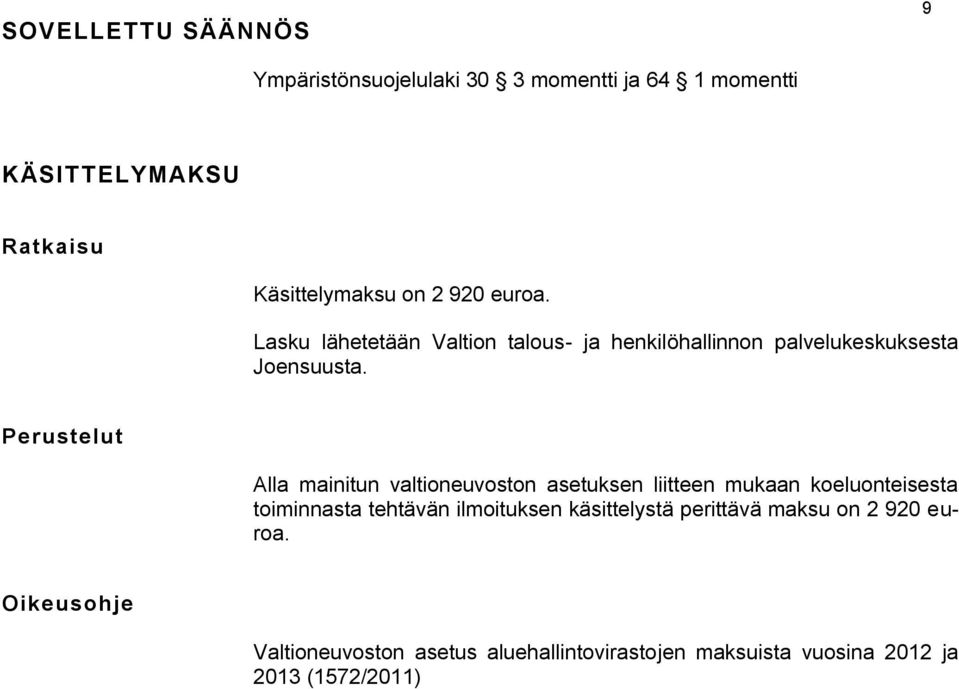 Perustelut Alla mainitun valtioneuvoston asetuksen liitteen mukaan koeluonteisesta toiminnasta tehtävän ilmoituksen