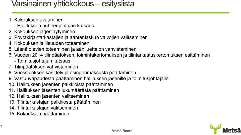 Vuoden 2014 tilinpäätöksen, toimintakertomuksen ja tilintarkastuskertomuksen esittäminen - Toimitusjohtajan katsaus 7. Tilinpäätöksen vahvistaminen 8.