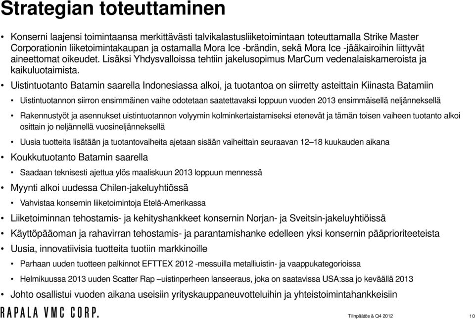 Uistintuotanto Batamin saarella Indonesiassa alkoi, ja tuotantoa on siirretty asteittain Kiinasta Batamiin Uistintuotannon siirron ensimmäinen vaihe odotetaan saatettavaksi loppuun vuoden 2013