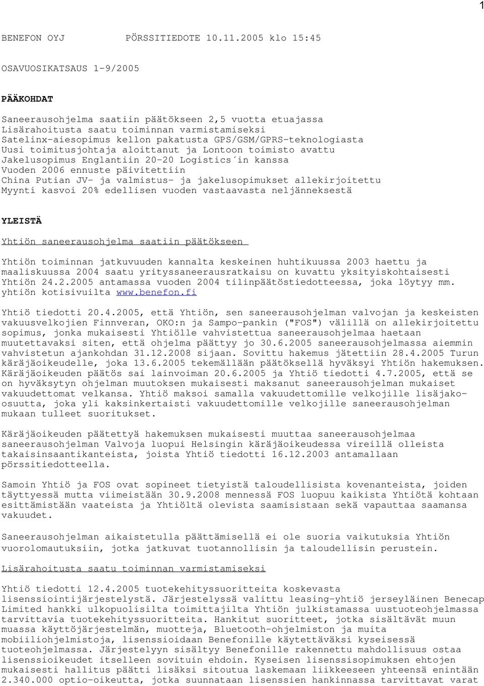 GPS/GSM/GPRS-teknologiasta Uusi toimitusjohtaja aloittanut ja Lontoon toimisto avattu Jakelusopimus Englantiin 20-20 Logistics in kanssa Vuoden 2006 ennuste päivitettiin China Putian JV- ja